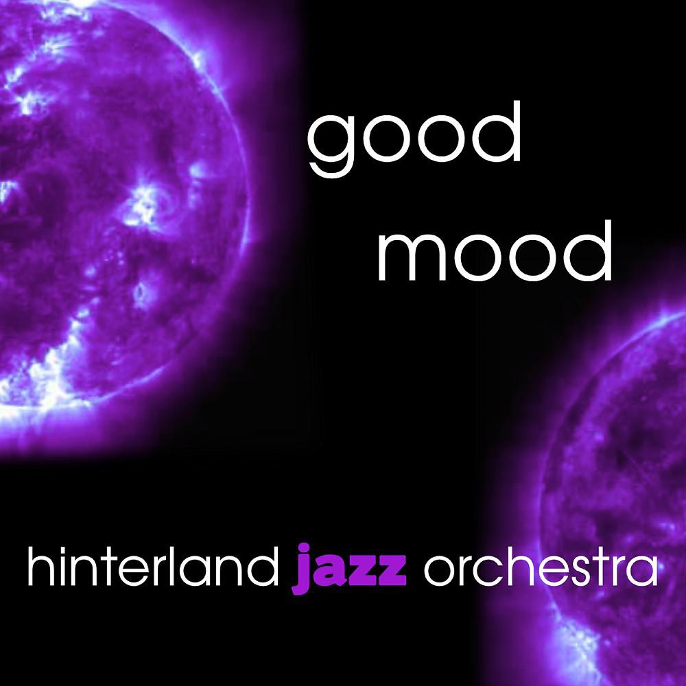 Постер альбома Good Mood - Hinterland Jazz Orchestra