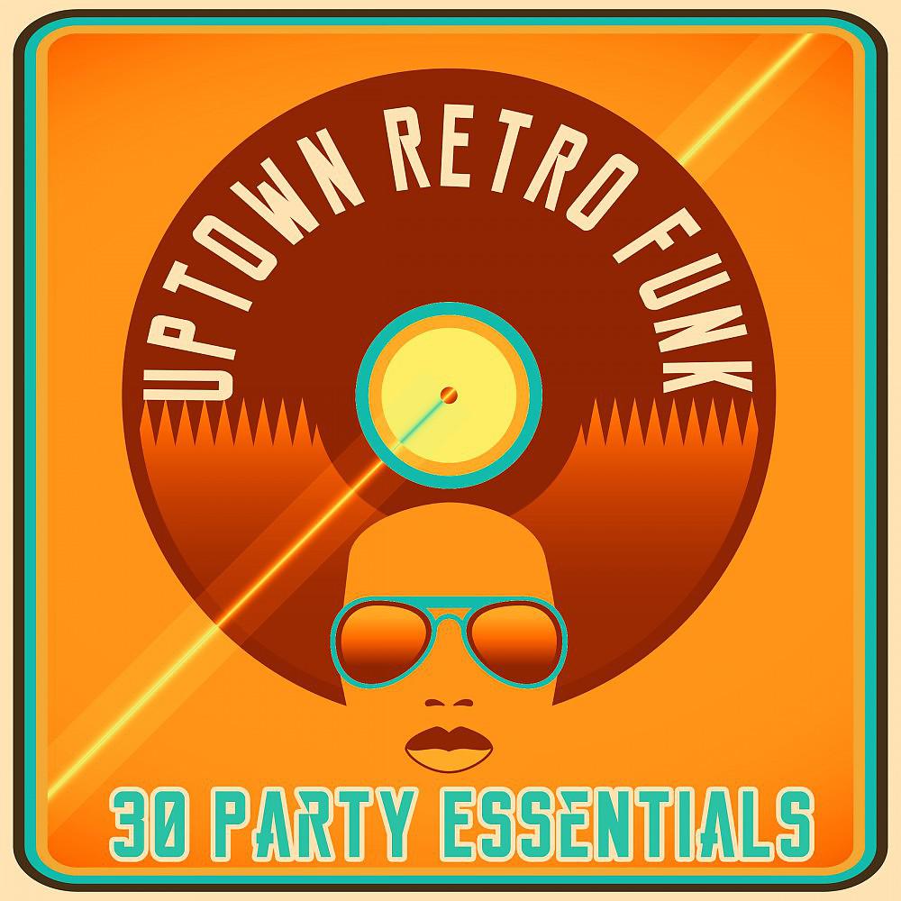 Постер альбома Uptown Retro Funk - 30 Party Essentials
