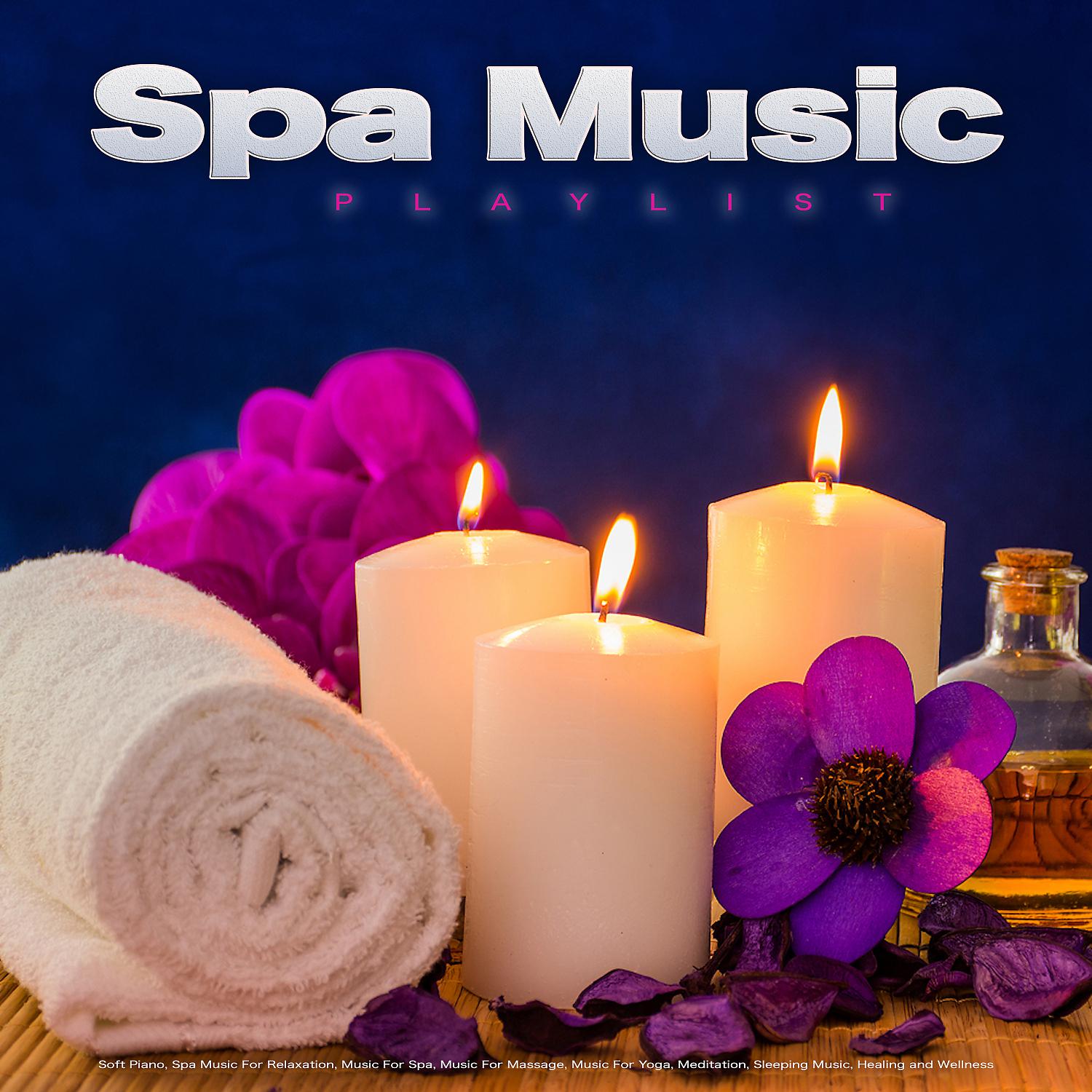 Постер альбома Spa Music Playlist: Soft Piano, Spa Music For Relaxation, Music For Spa, Music For Massage, Music For Yoga, Meditation, Sleeping Music, Healing and Wellness