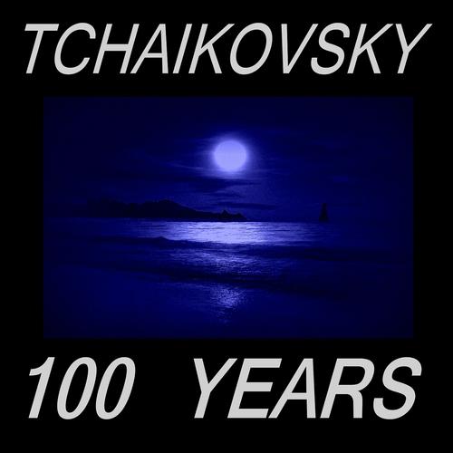 Постер альбома Tchaikovsky : 100 Years