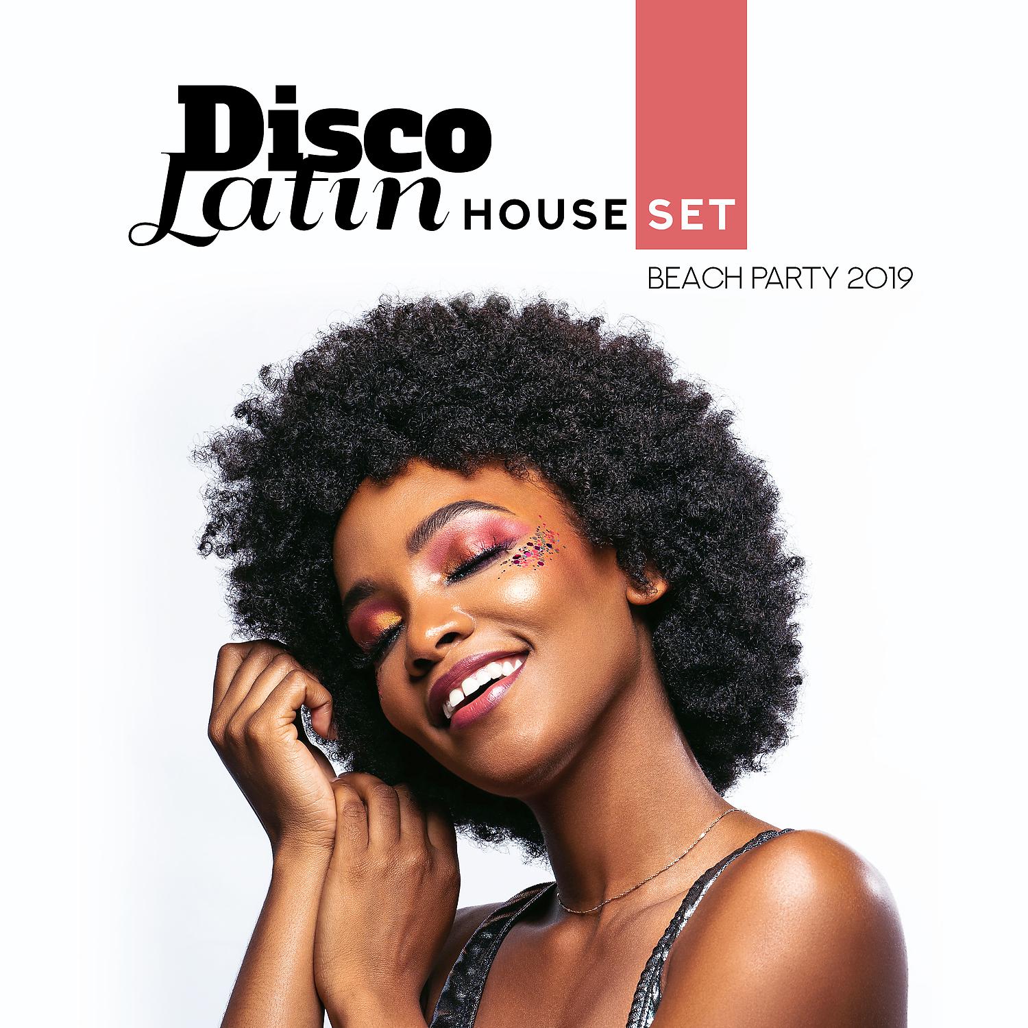 Постер альбома Disco Latin House Set - Beach Party 2019, Tropical Lounge Beats, Summer Mix