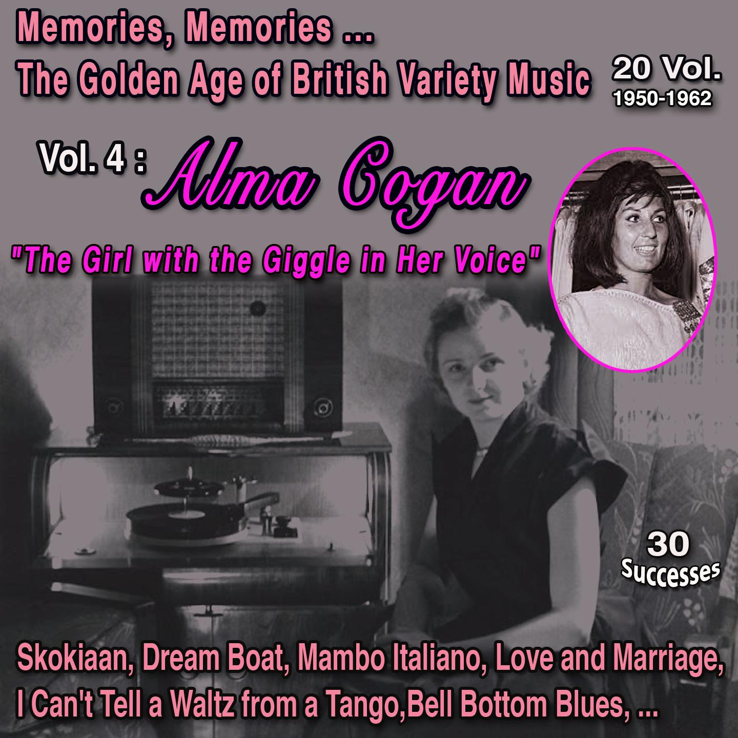 Постер альбома Memories Memories... The Golden Age of British Variety Music 20 Vol. 1950-1962 Vol. 4 : Alma Cogan "The Girl with the Gigle in Her Voice"
