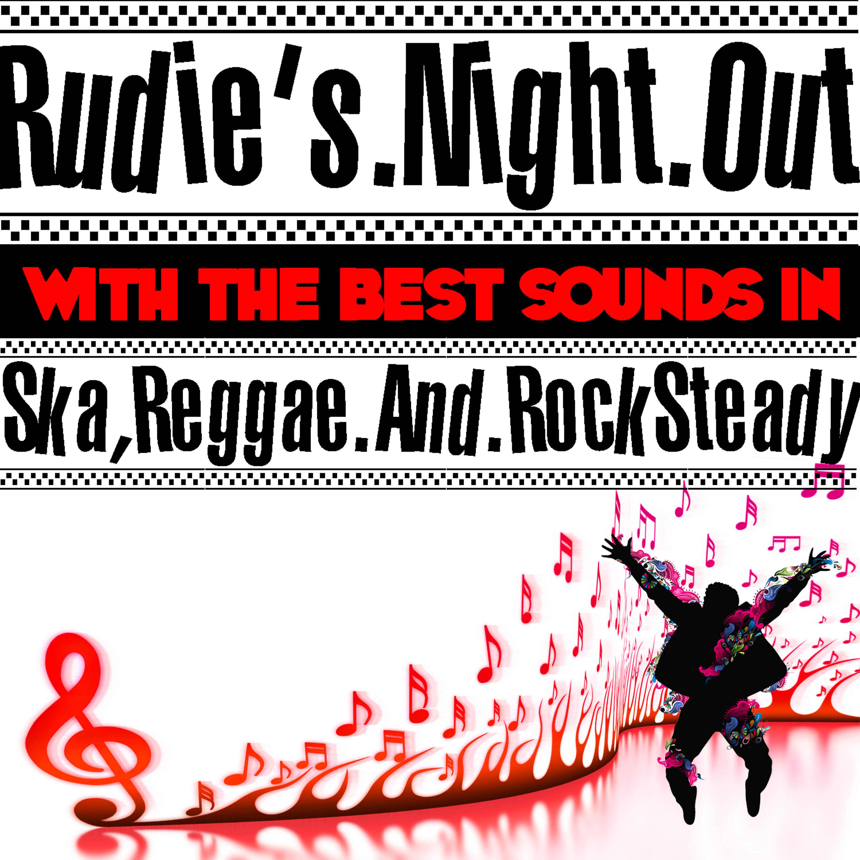 Постер альбома Rudie's Night Out With the Best Sounds In Ska, Reggae And Rock Steady