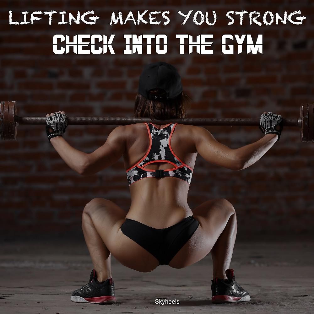 Постер альбома Lifting Makes You Strong Check into the Gym
