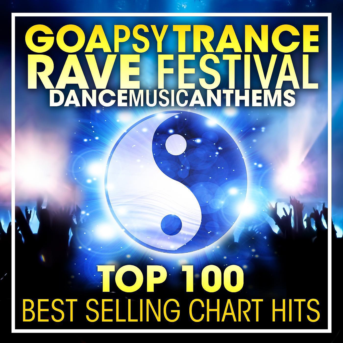 Постер альбома Goa Psy Trance Rave Festival Dance Music Anthems Top 100 Best Selling Chart Hits + DJ Mix