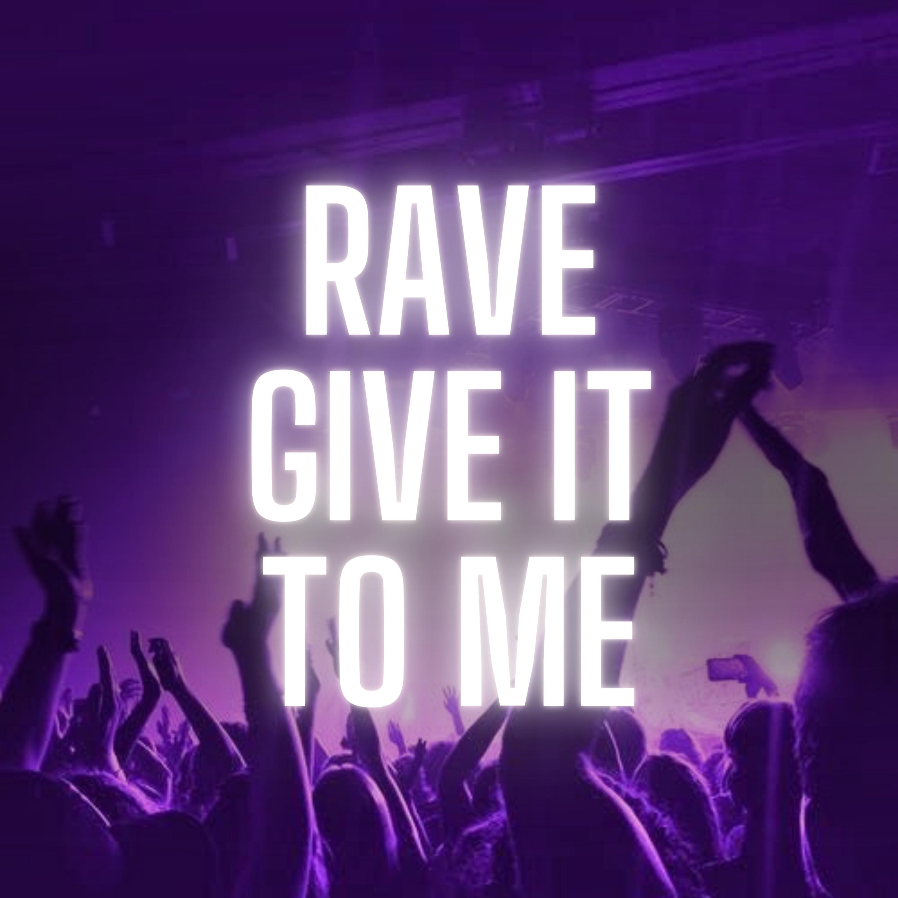Постер альбома Rave Give It To Me