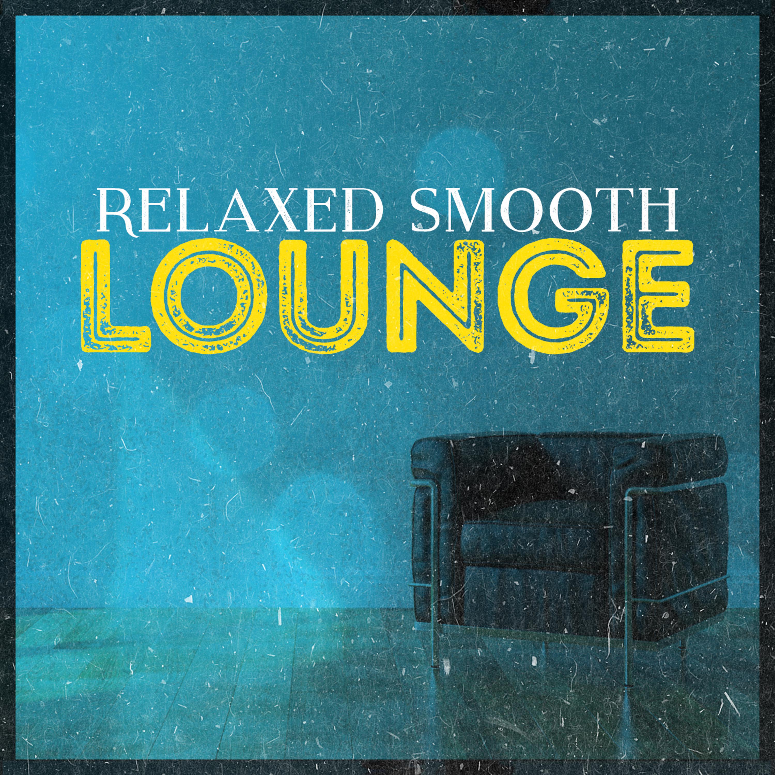 Постер альбома Relaxed Smooth Lounge