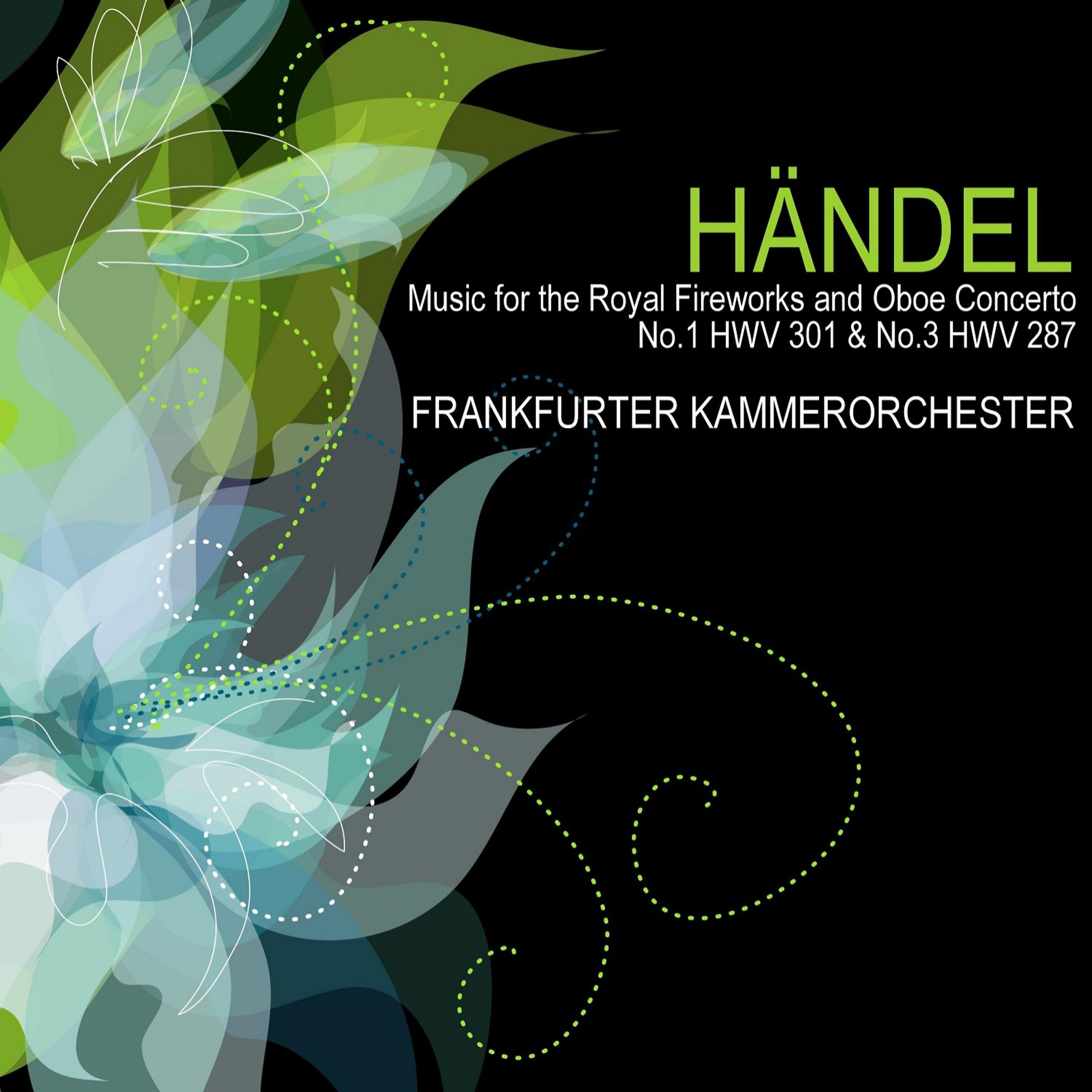 Постер альбома Handel: Music for the Royal Fireworks and Oboe Concertos No. 1 HWV 301 & No. 3, HWV 287