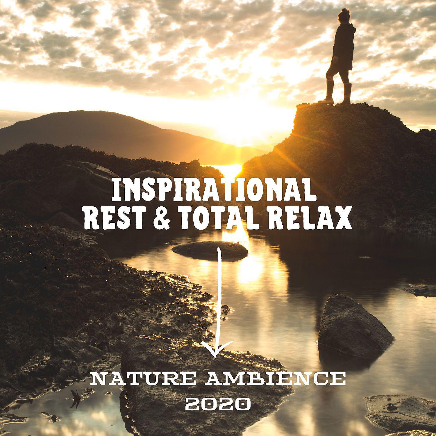 Постер альбома Inspirational Rest & Total Relax: Nature Ambience 2020