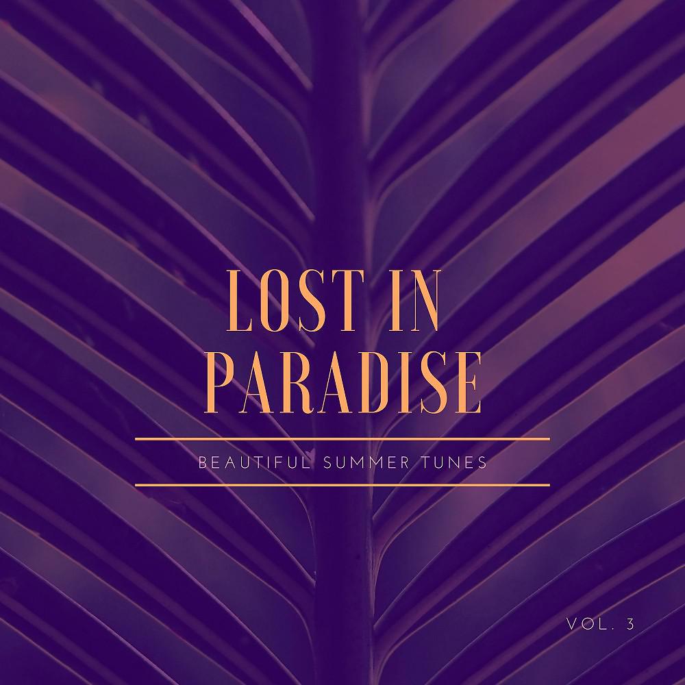 Постер альбома Lost in Paradise (Beautiful Summer Tunes), Vol. 3