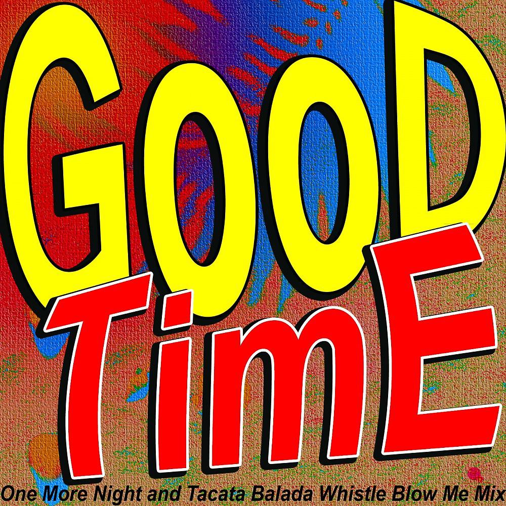 Постер альбома Good Time (One More Night and Tacata Balada Whistle Blow Me Mix)