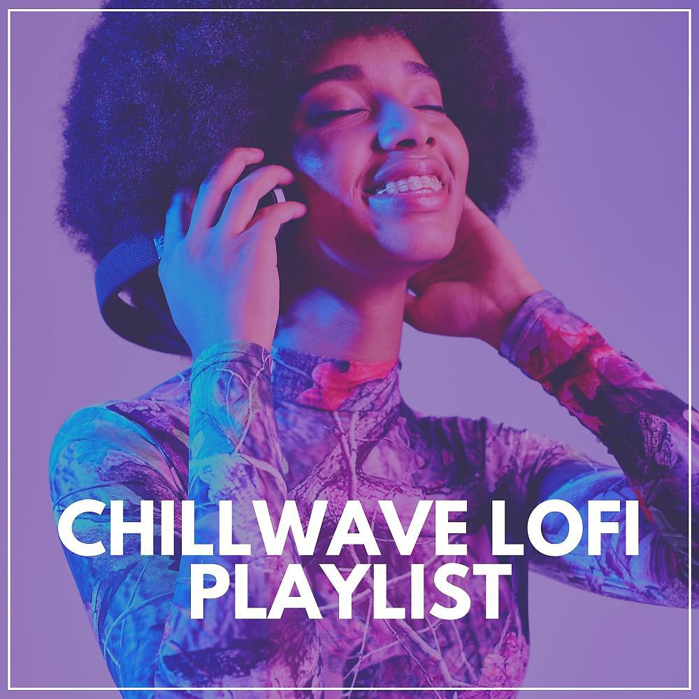 Постер альбома Chillwave Lofi Playlist