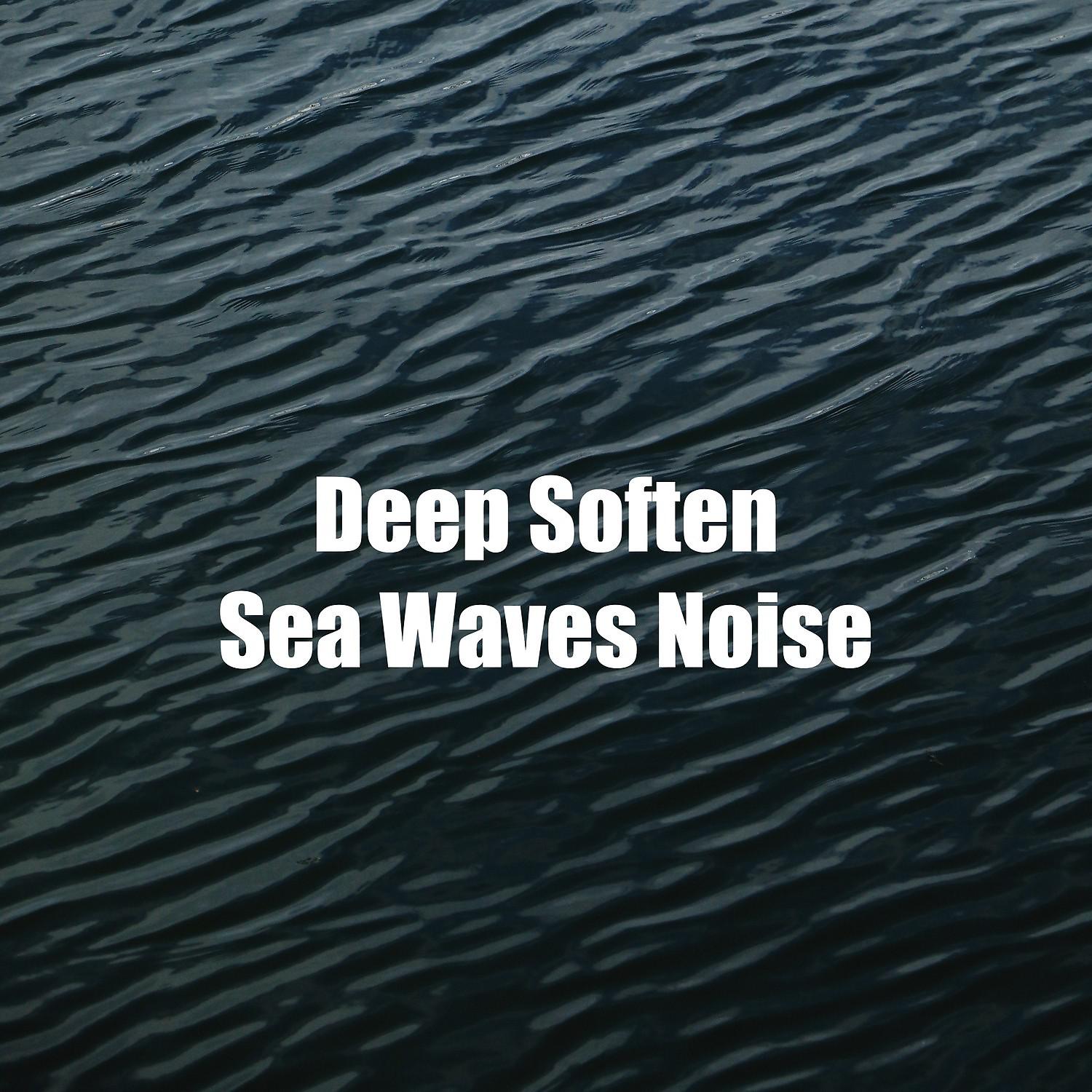 Постер альбома Deep Soften Sea Waves Noise