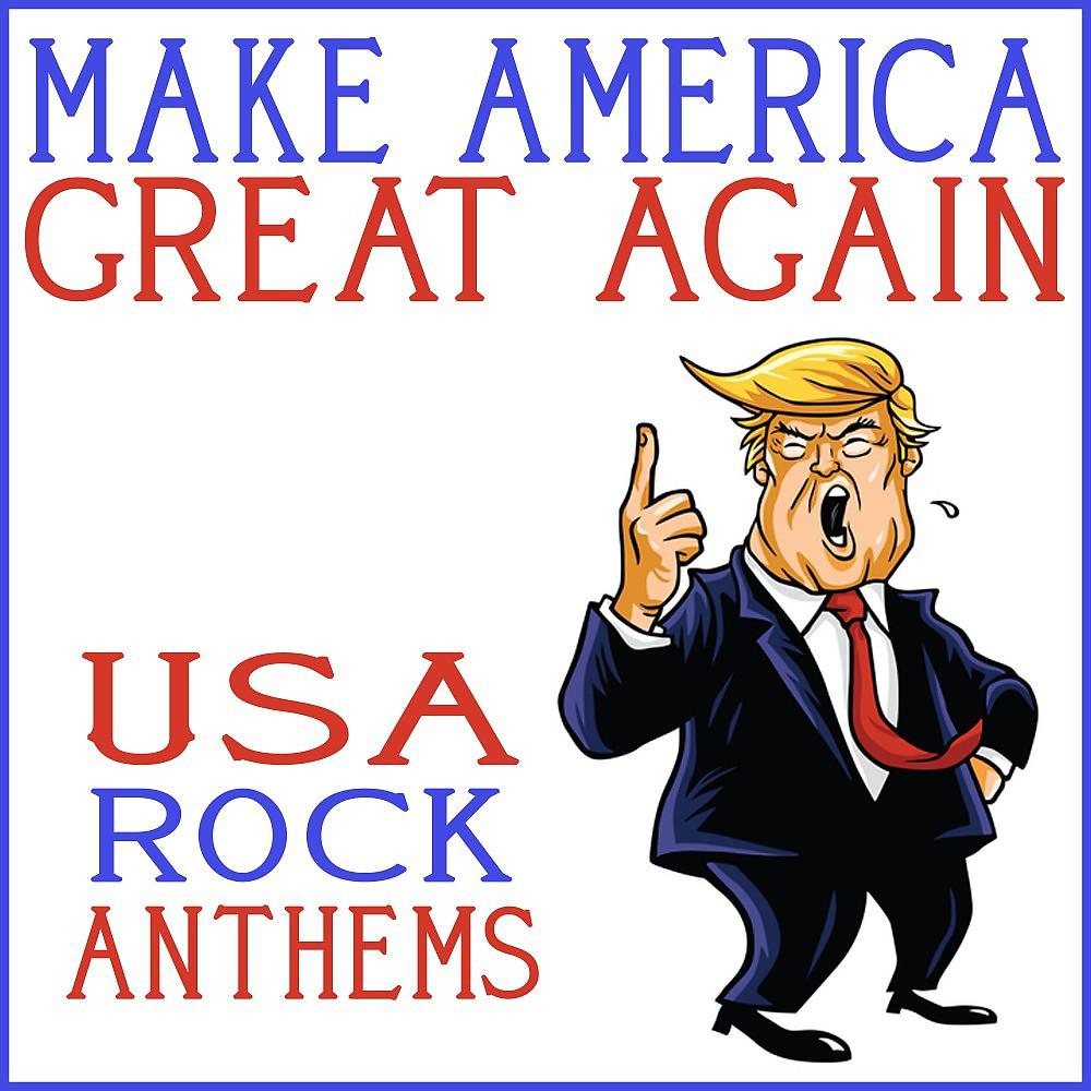Постер альбома Make America Great Again - USA Rock Anthems