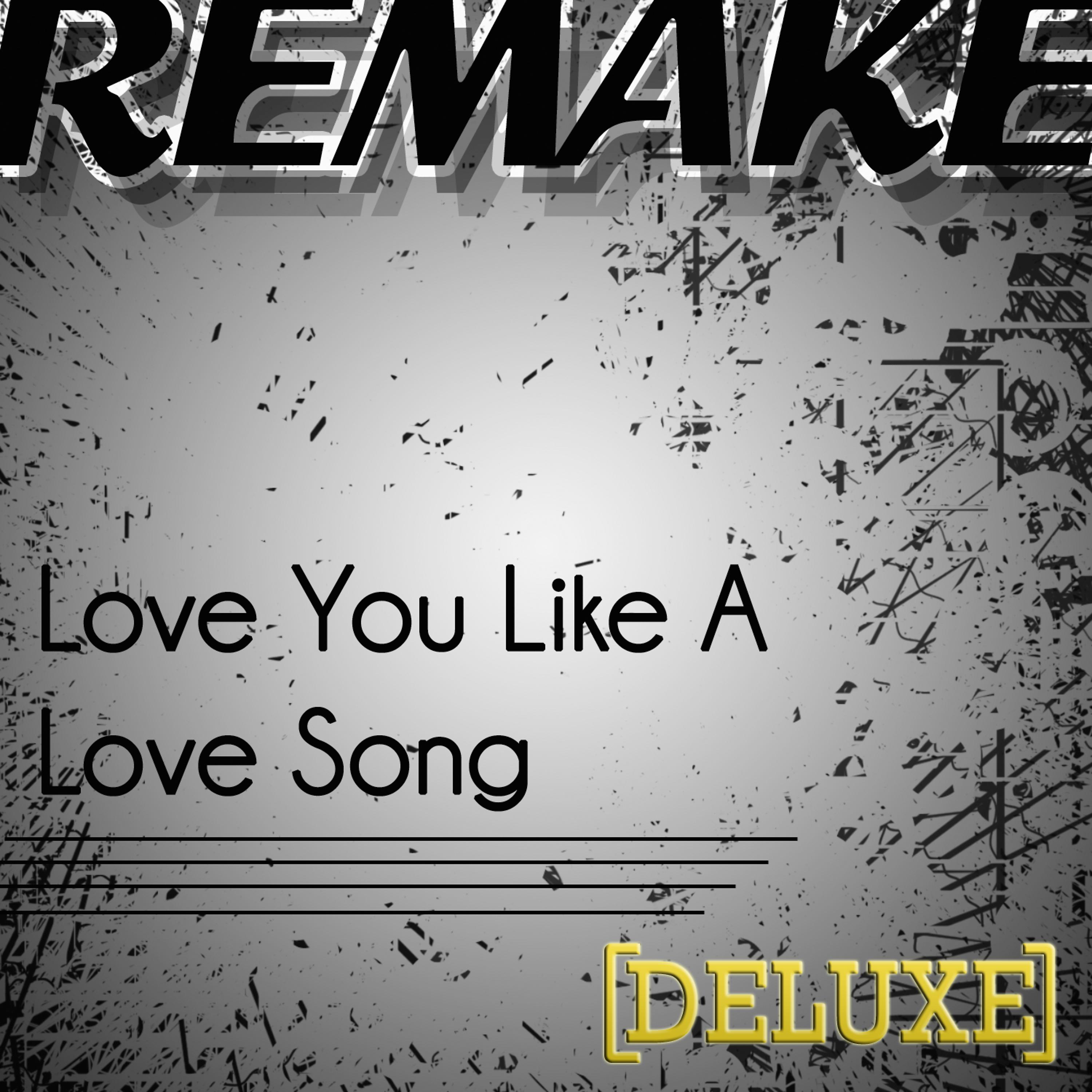Постер альбома Love You Like a Love Song (Selena Gomez & The Scene Remake) - Deluxe Single