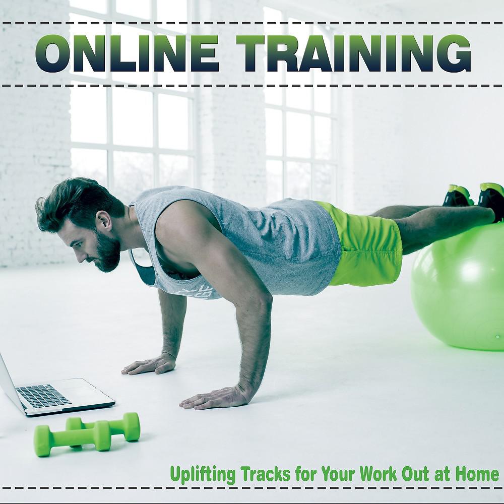 Постер альбома Online Training: Uplifting Tracks for Your Work out at Home