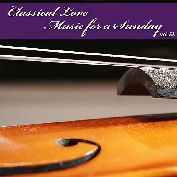 Постер альбома Classical Love - Music for a Sunday Vol 56