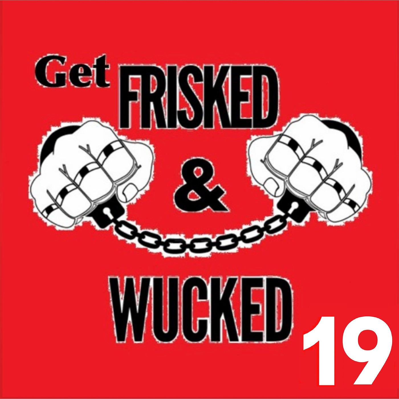 Постер альбома Get Frisked and Wucked 19
