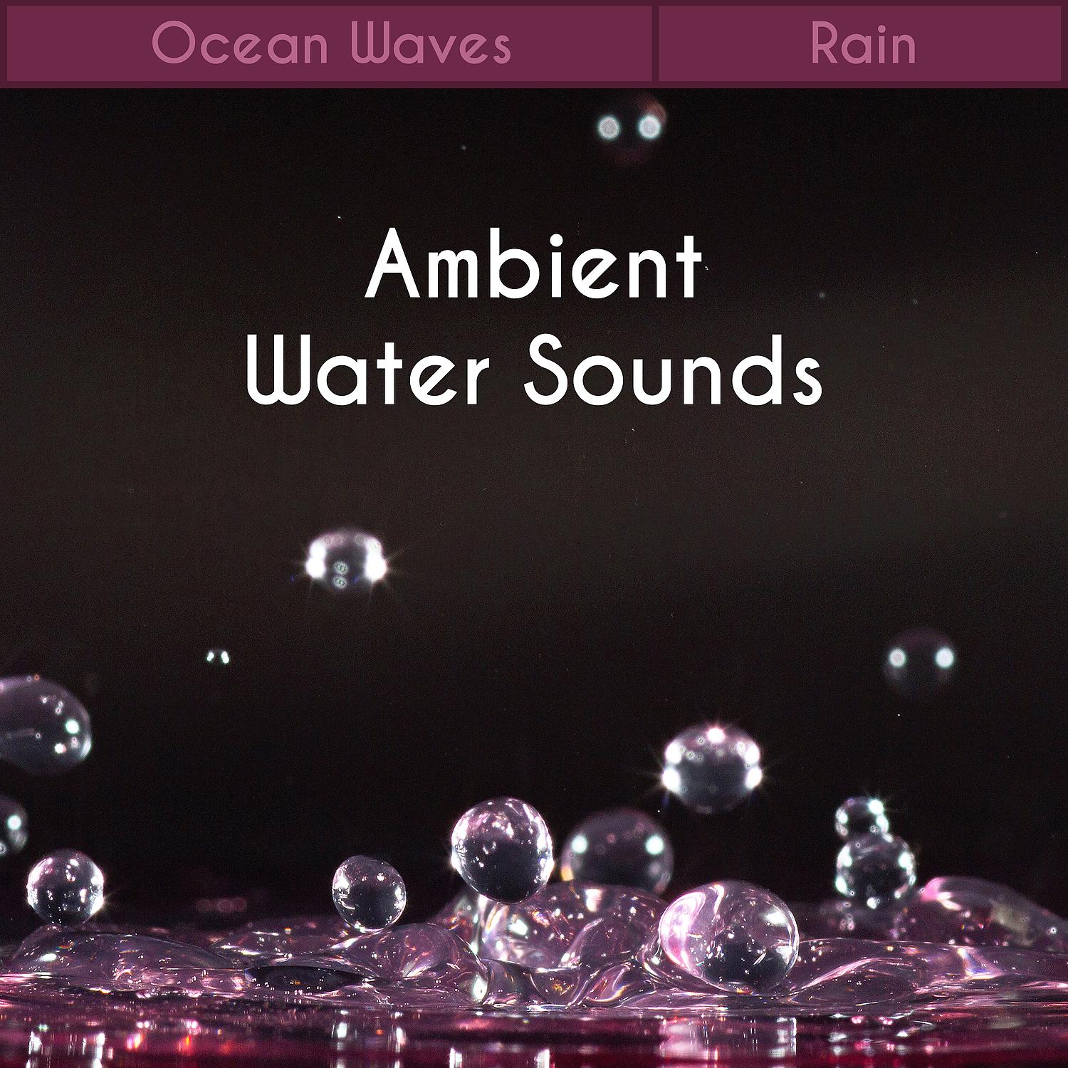Постер альбома Ambient Water Sounds: Ocean Waves, Rain Soothing Sounds, Healing Waterfall, Meditation Relaxation Music, Reiki Massage