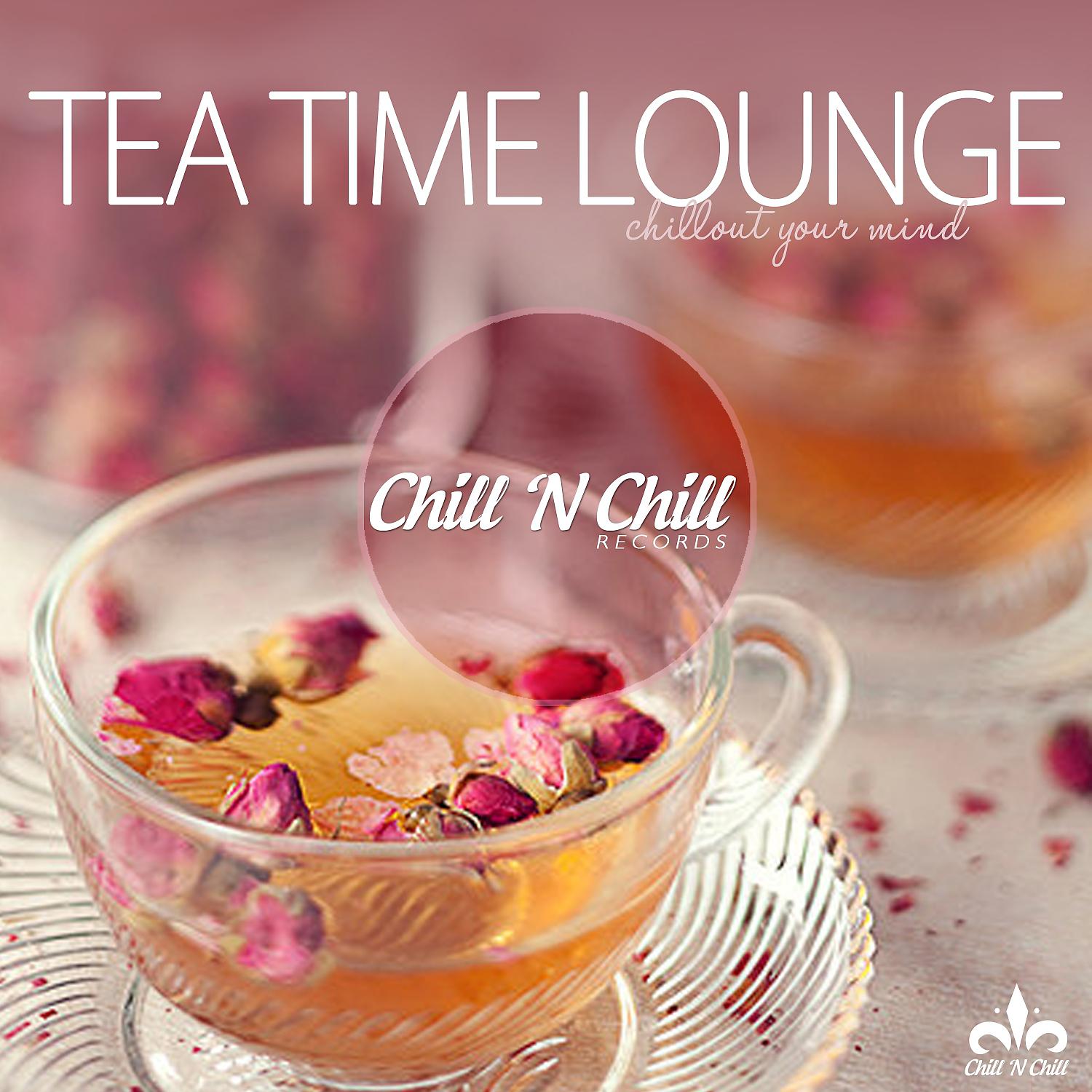 Постер альбома Tea Time Lounge (Chillout Your Mind)