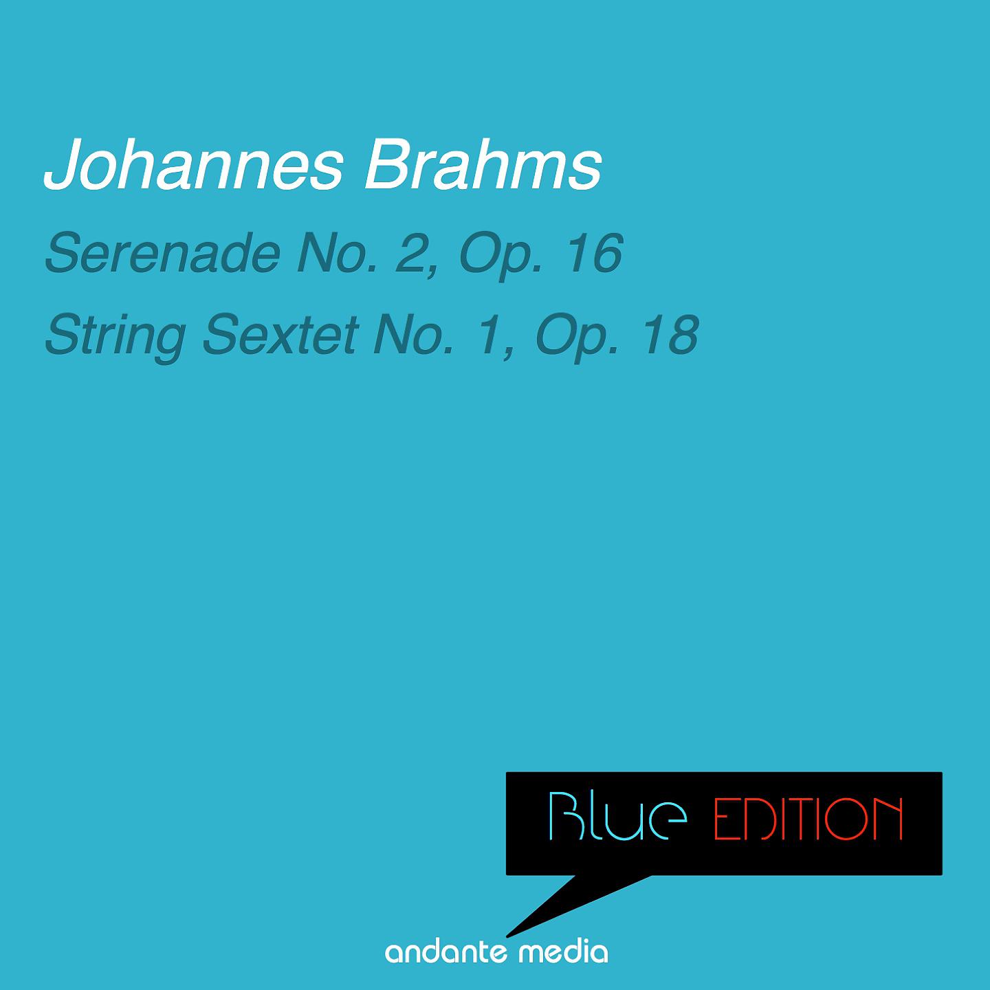Постер альбома Blue Edition - Brahms: Serenade No. 2, Op. 16 & String Sextet No. 1, Op. 18