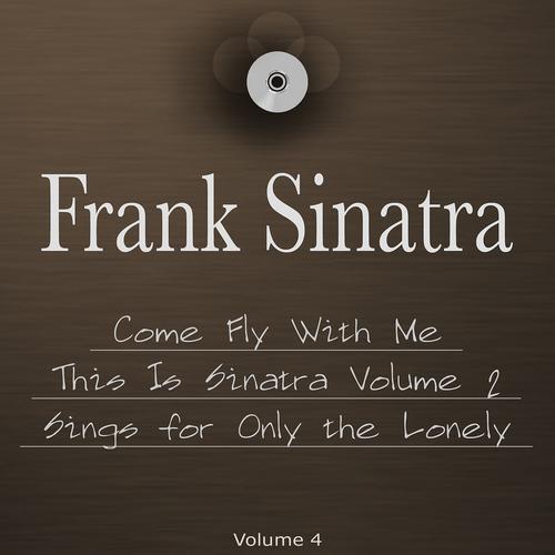 Постер альбома Come Fly With Me, This Is Sinatra Volume 2 & Frank Sinatra Sings for Only the Lonely (The 3 in 1 Package, Vol. 4)
