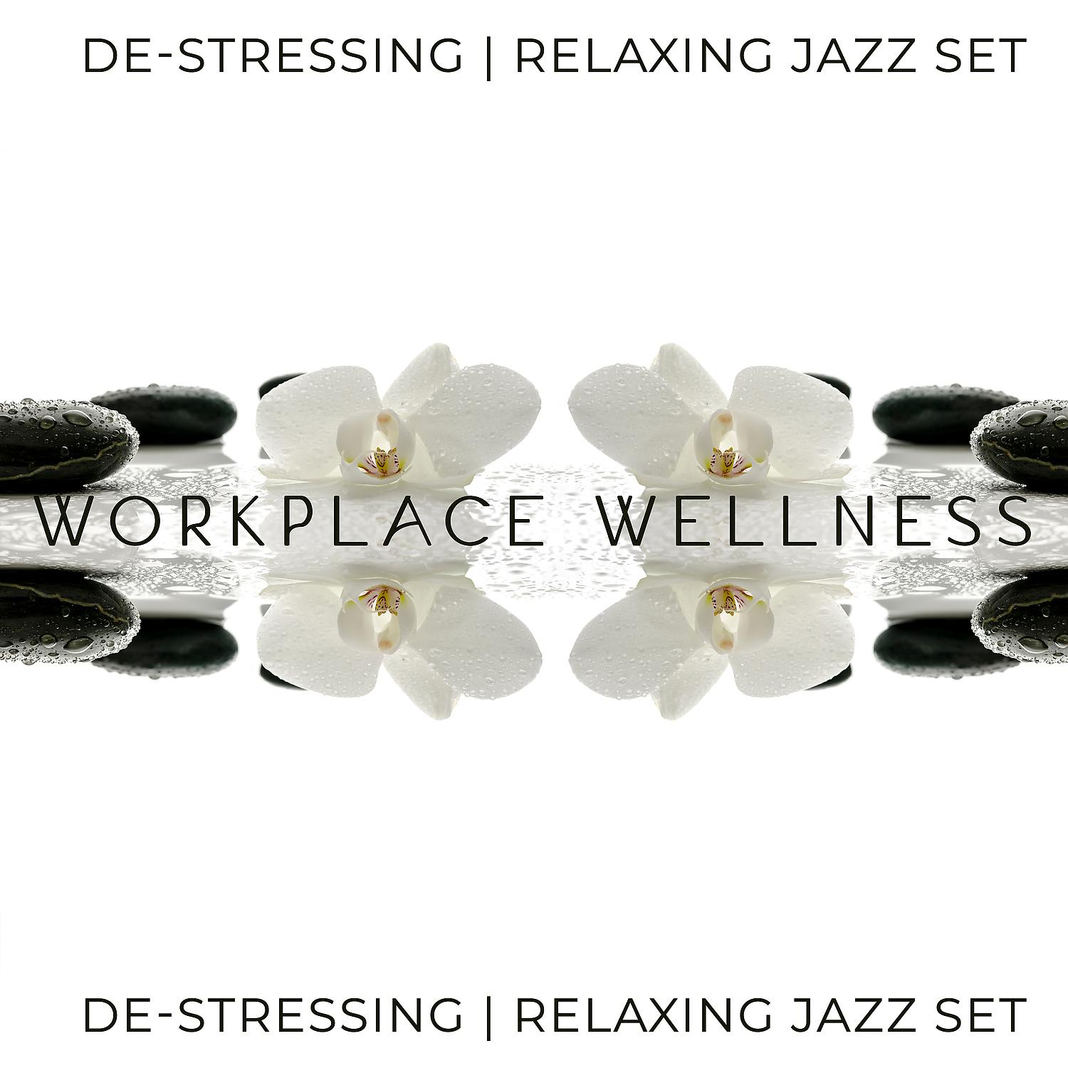 Постер альбома Workplace Wellness: De-Stressing, Relaxing Jazz Set (Chillout, Smooth, Soul and Funk)