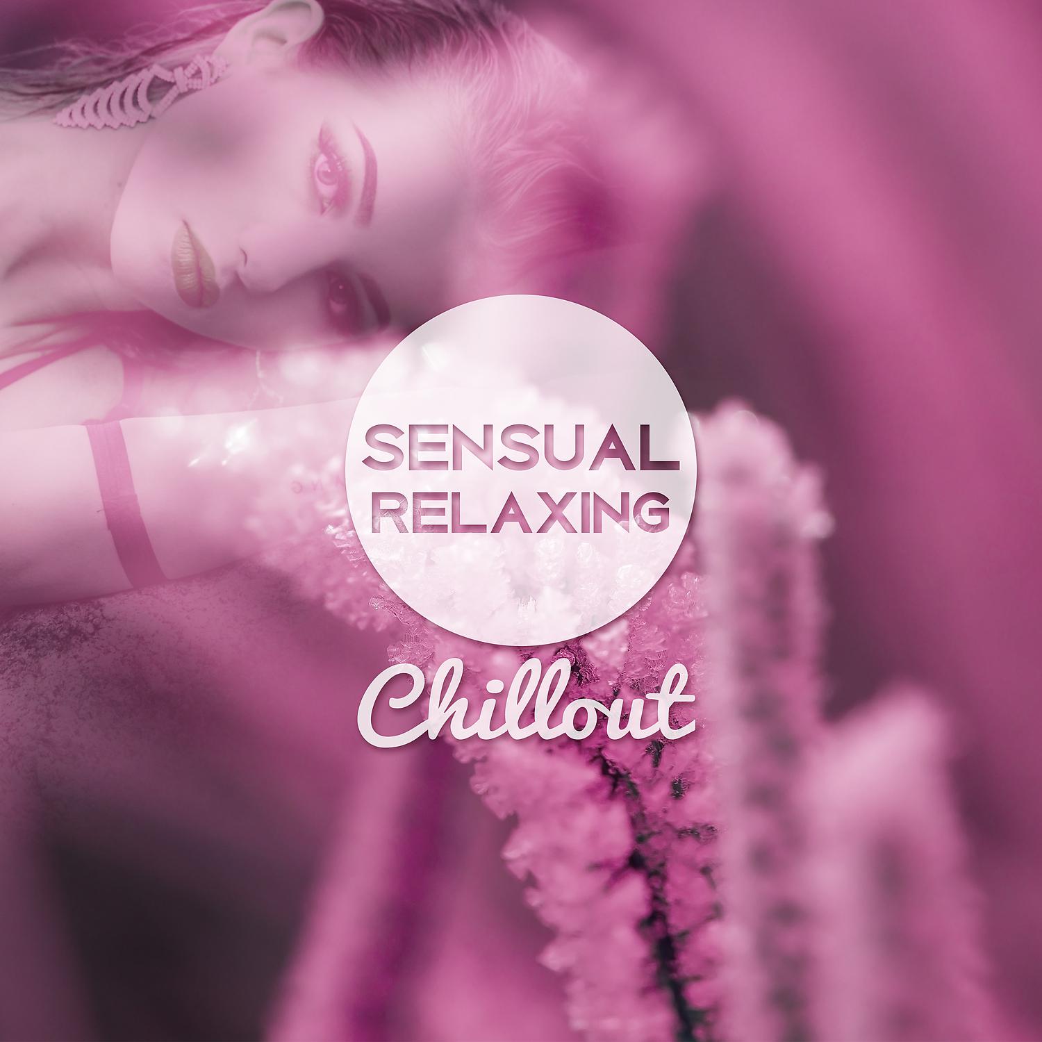 Постер альбома Sensual Relaxing Chillout – Calm Electronic Chillout Music, Ambient Chillout Sounds, Deep Relaxation, Fun Chill