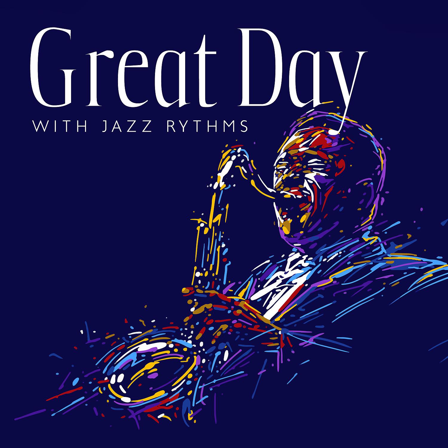 Постер альбома Great Day with Jazz Rythms: Classic Jazz, Elegant and Smart Mood