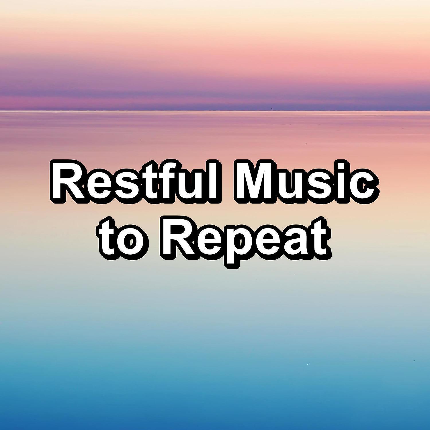 Постер альбома Restful Music to Repeat
