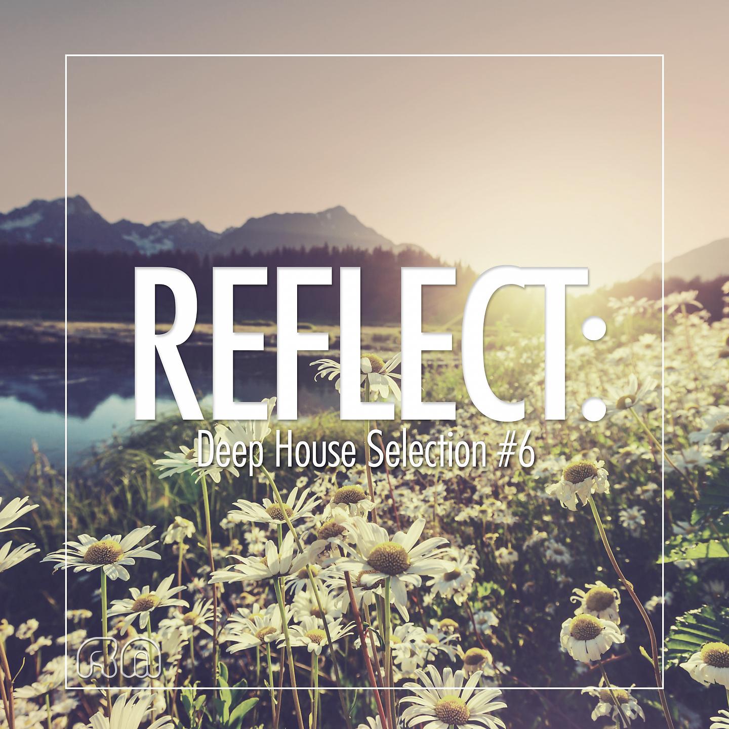 Постер альбома Reflect:Deep House Selection #6