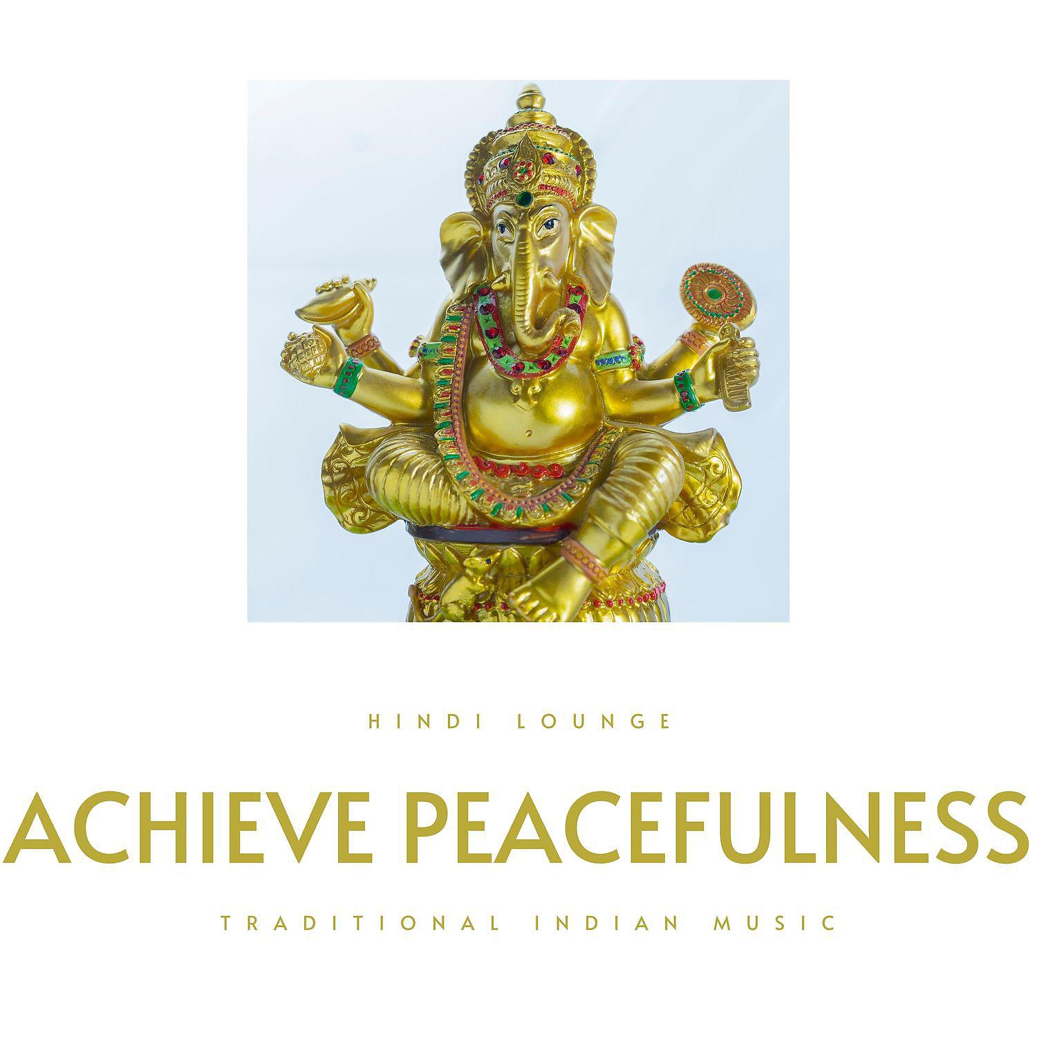 Постер альбома Achieve Peacefulness (Traditional Indian Music)