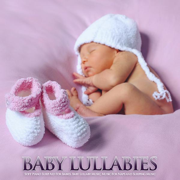 Постер альбома Baby Lullabies: Soft Piano Sleep Aid For Babies, Baby Lullaby Music, Music For Naps and Sleeping Music