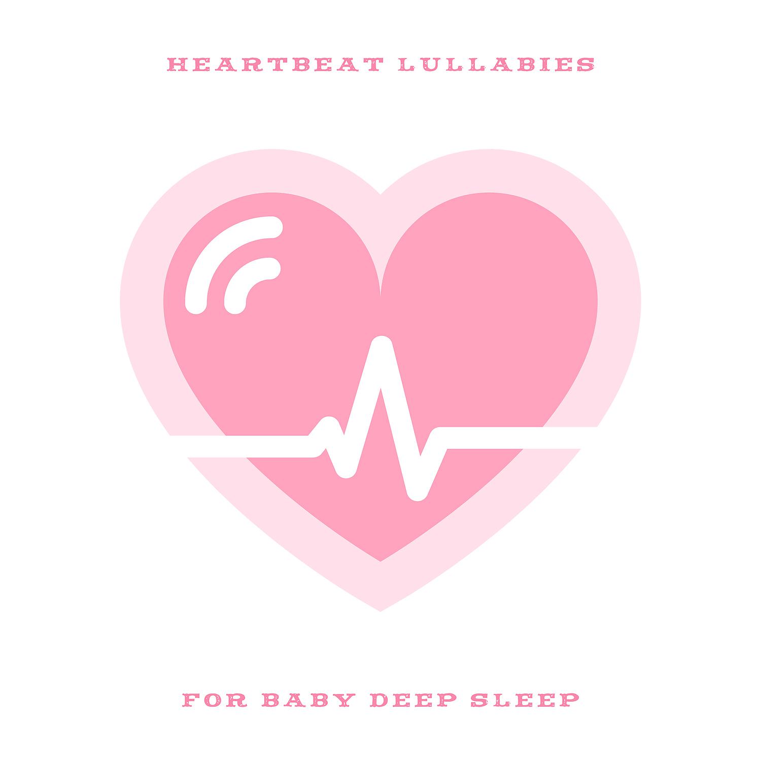 Постер альбома Heartbeat Lullabies for Baby Deep Sleep - Relaxing Instrumental Music and Sound Effects, Meditation for Small Einstein, Newborn, Natural Sleep Aid