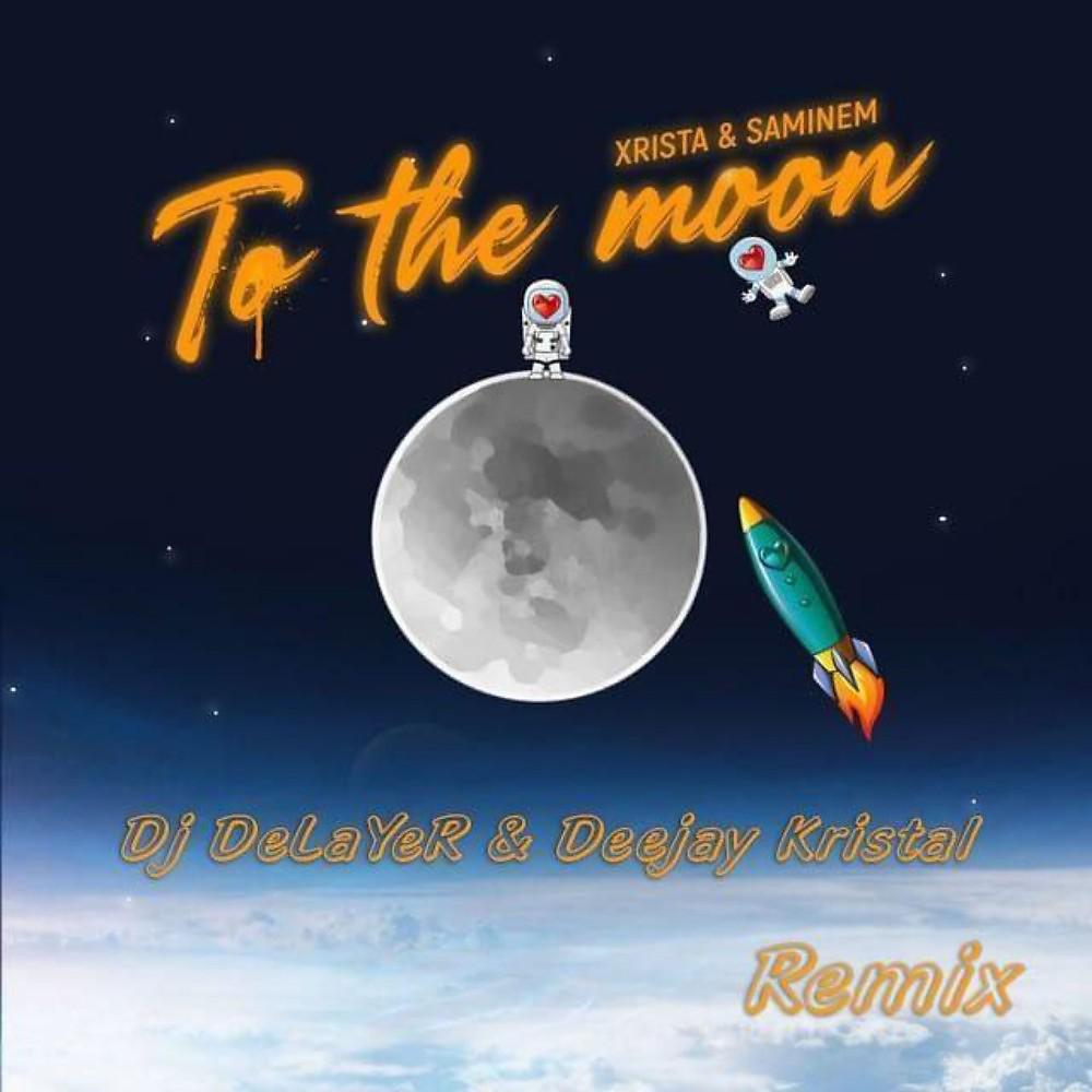 Постер альбома To the Moon (DJ Delayer & Deejay Kristal Remix)
