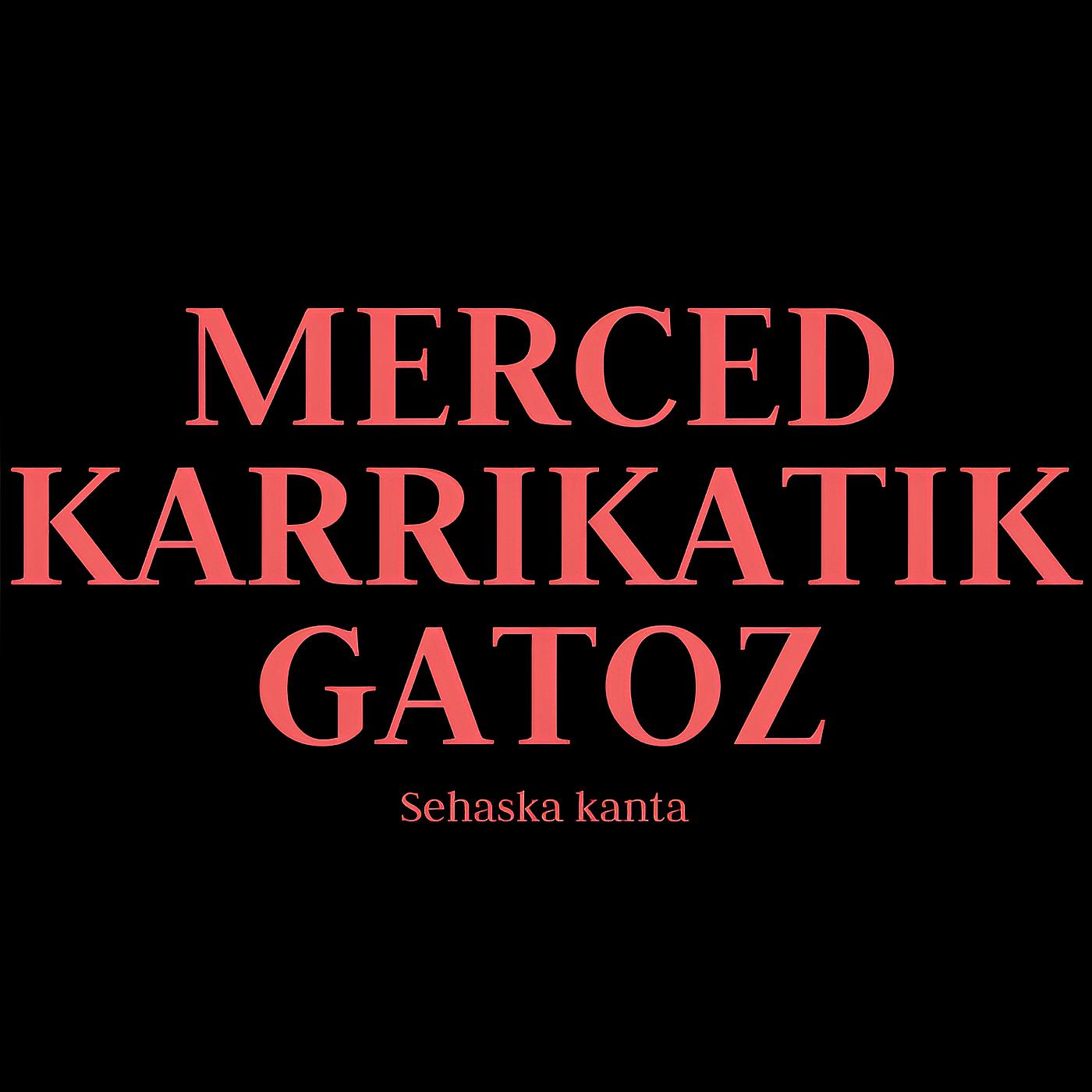 Постер альбома Merced Karrikatik Gatoz (Sehaska Kanta)