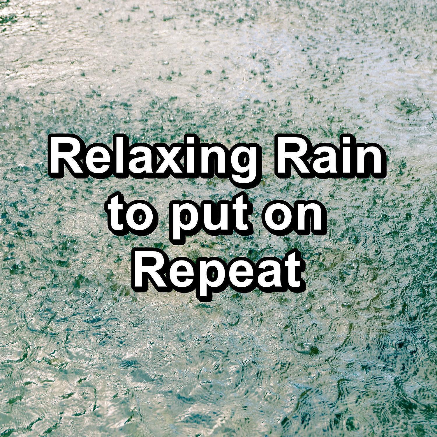 Постер альбома Relaxing Rain to put on Repeat