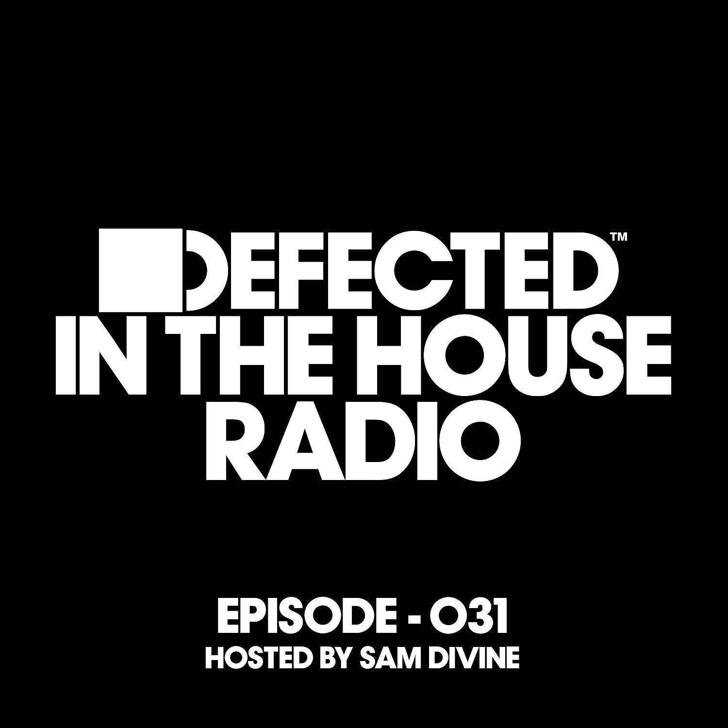 Постер альбома Defected In The House Radio Show Episode 031 (hosted by Sam Divine) [Mixed]