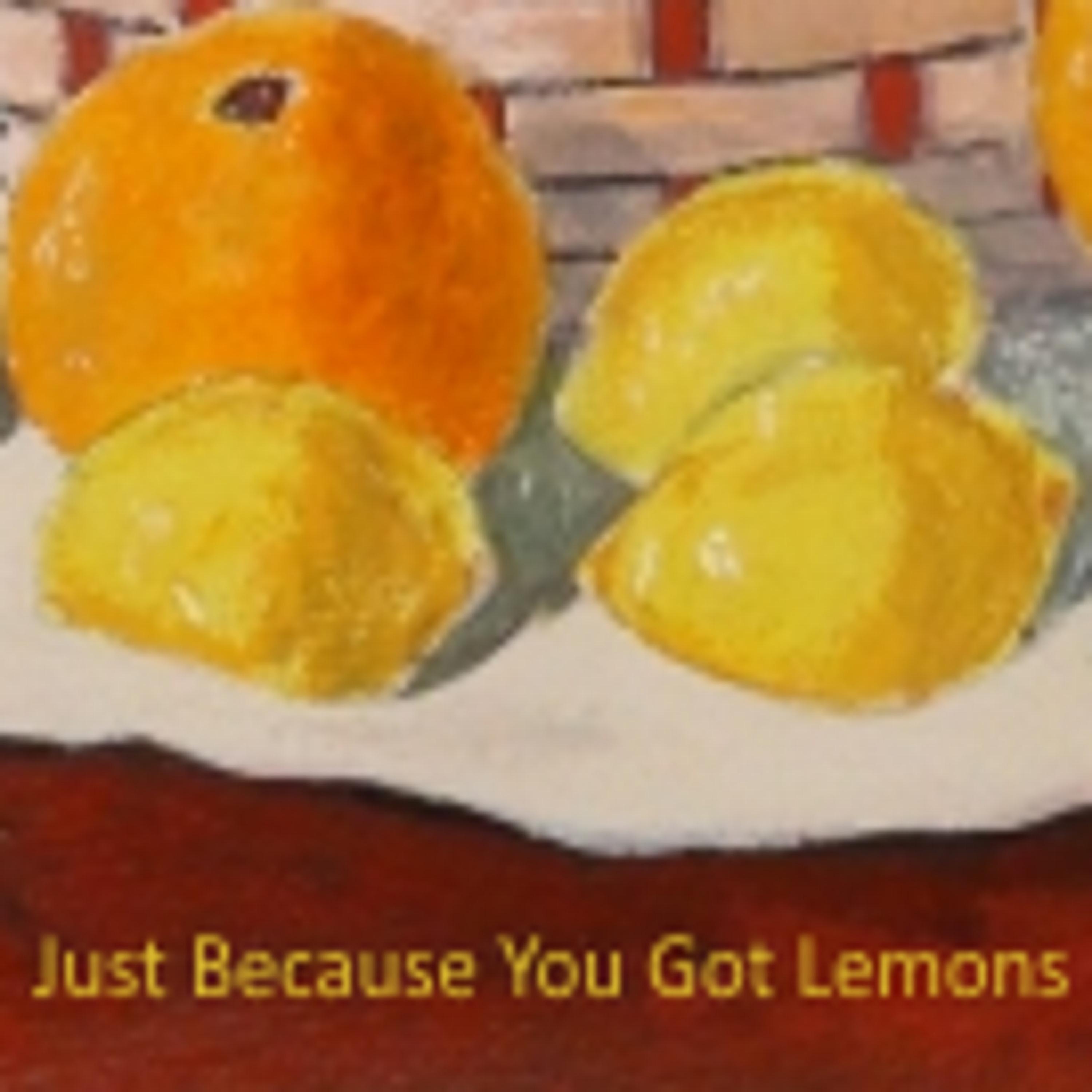 Постер альбома Just Because You Got Lemons