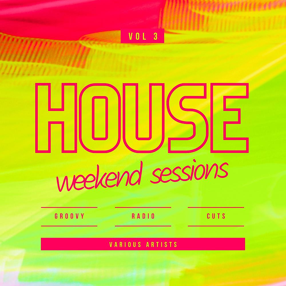 Постер альбома House Weekend Sessions (Groovy Radio Cuts), Vol. 3