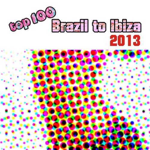 Постер альбома Top 100 Brazil to Ibiza 2013 (Summer 2013 Essential for Djs)