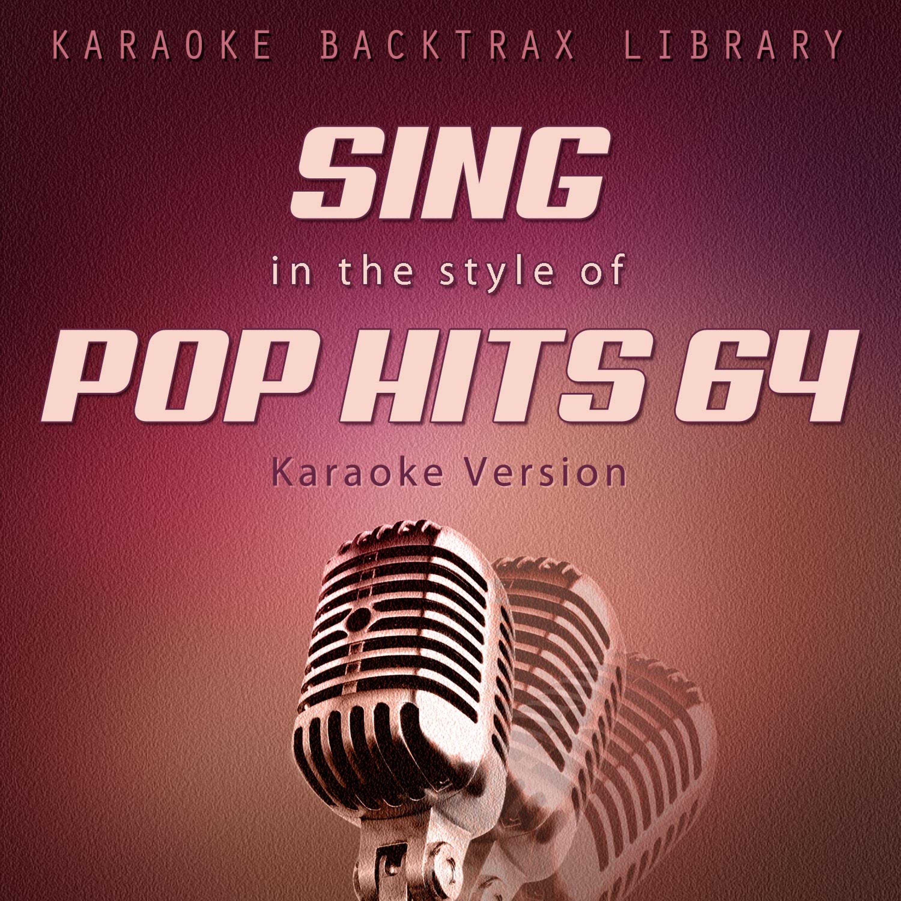 Постер альбома Sing in the Style of Pop Hits 64 (Karaoke Version)