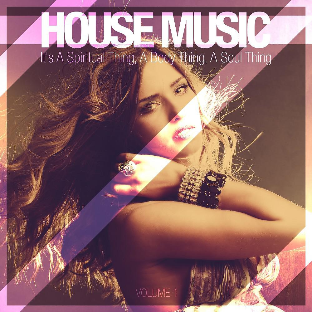 Постер альбома House Music - It's a Spiritual Thing, a Body Thing, a Soul Thing, Vol. 1