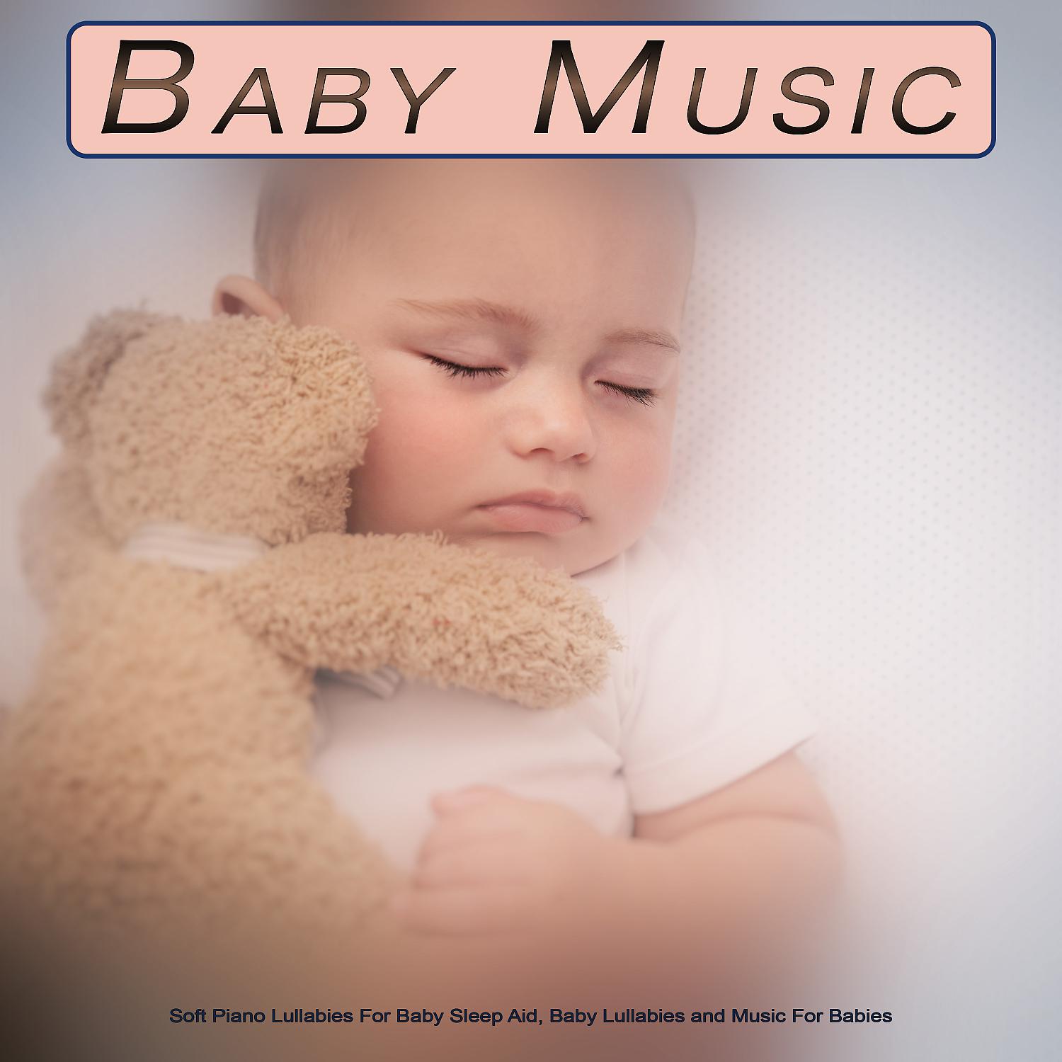 Постер альбома Baby Music: Soft Piano Lullabies For Baby Sleep Aid, Baby Lullabies and Music For Babies