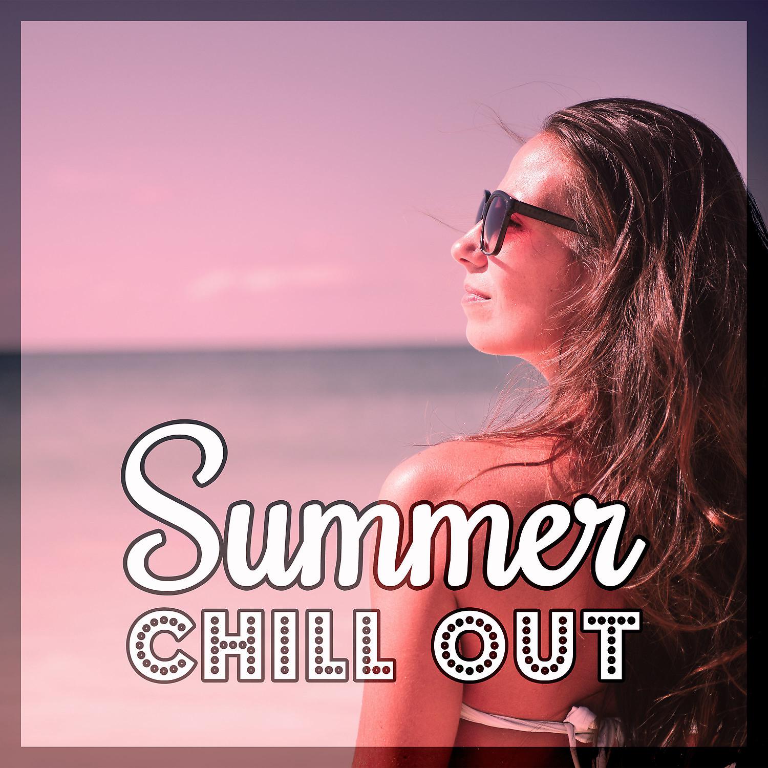 Постер альбома Summer Chill Out – Summer Time, Chill Out Music, Drink Bar, Cafe Lounge, Holiday, Chill Tone, Beach Party