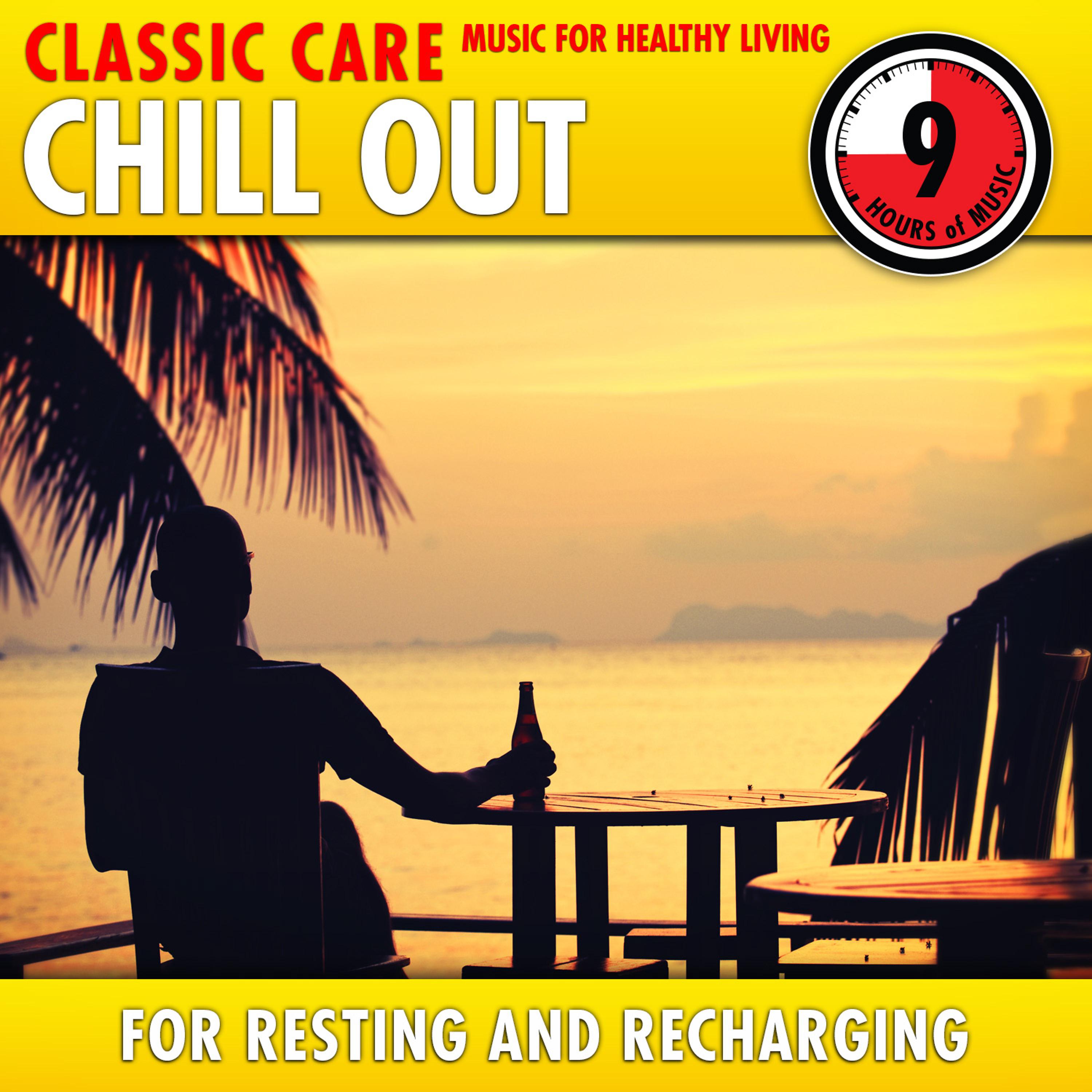 Постер альбома Chill Out: Classic Care - Music for Healthy Living for Resting & Recharging