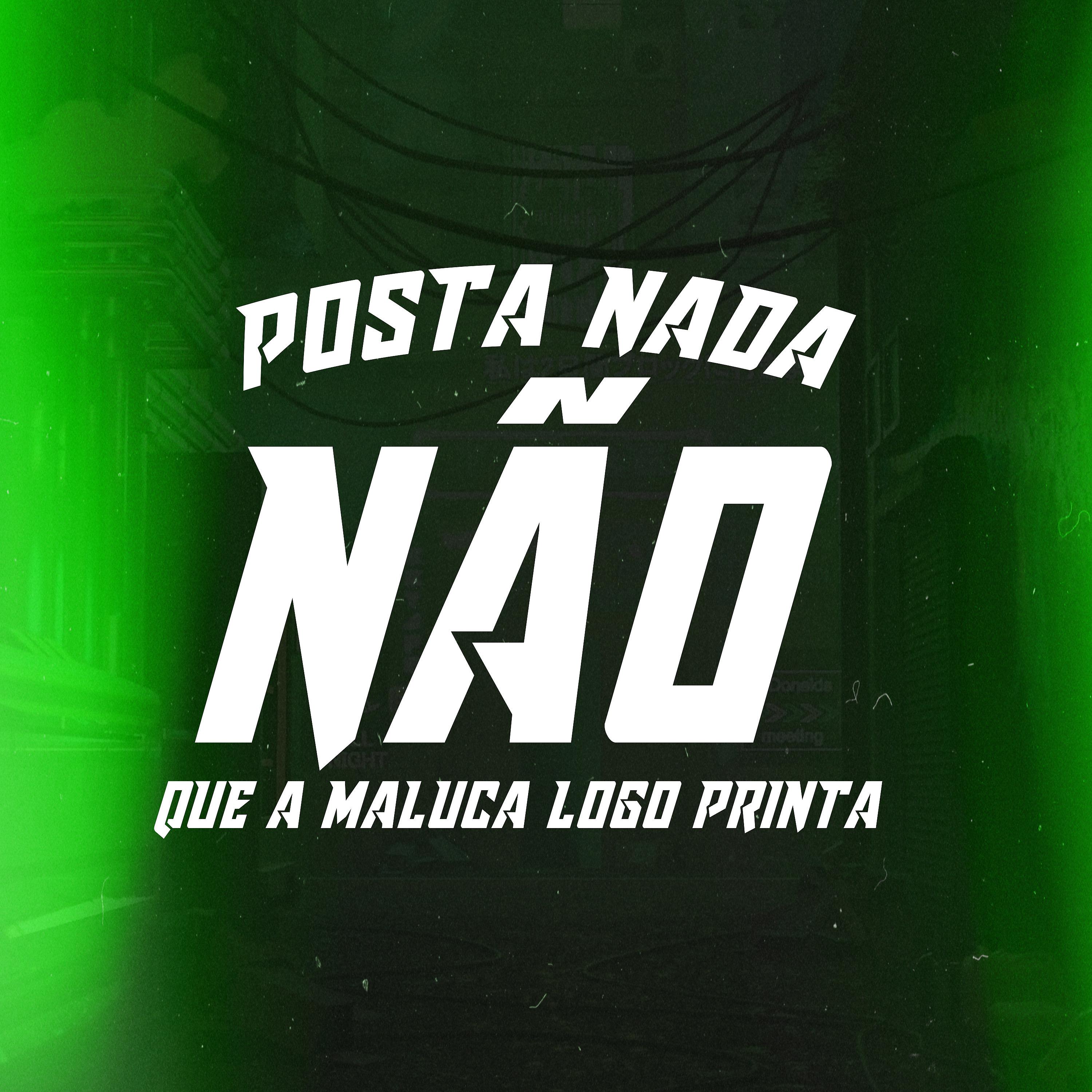 Постер альбома Posta Nada Não Que a Maluco Logo Printa