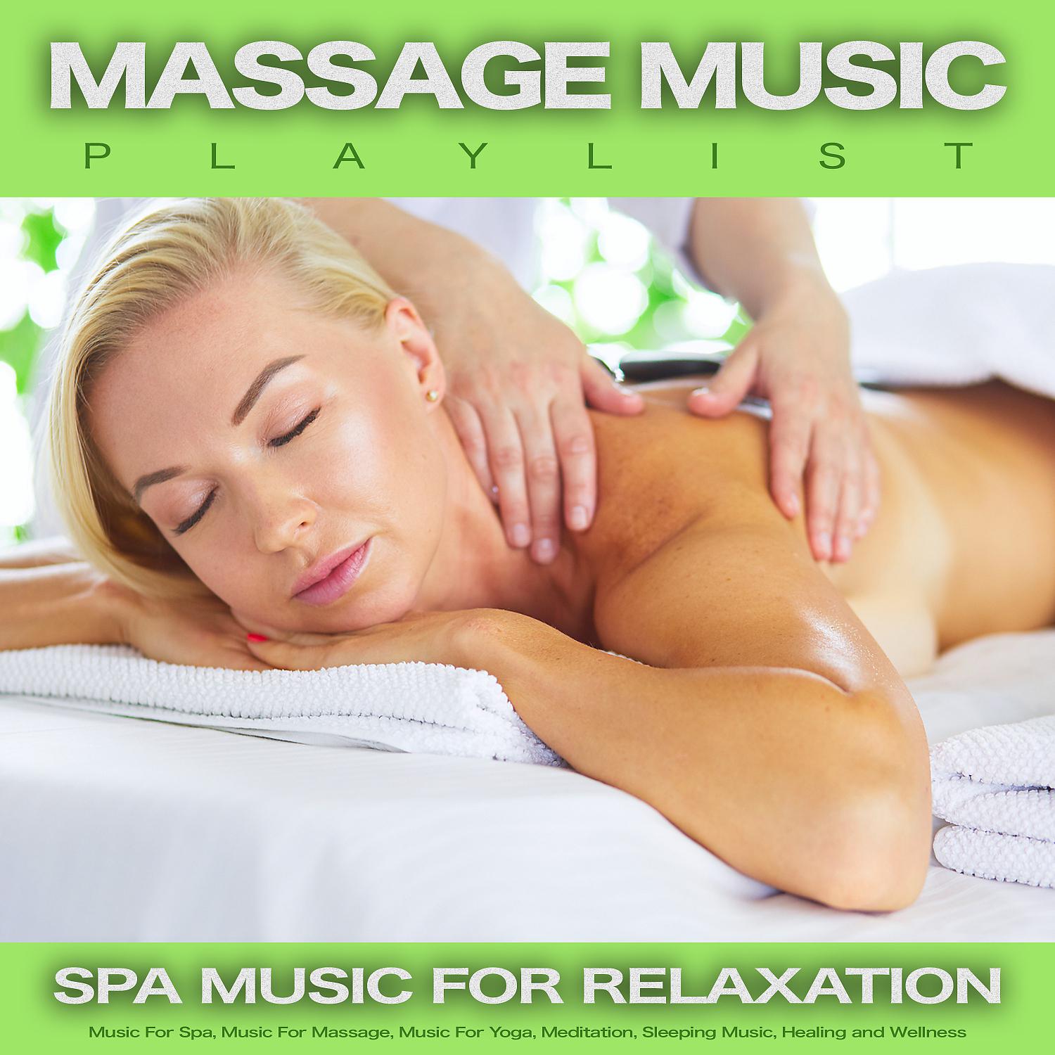 Постер альбома Massage Music PlaylistMassage Music Playlist: Spa Music For Relaxation, Music For Spa, Music For Massage, Music For Yoga, Meditation, Sleeping Music, Healing and Wellness