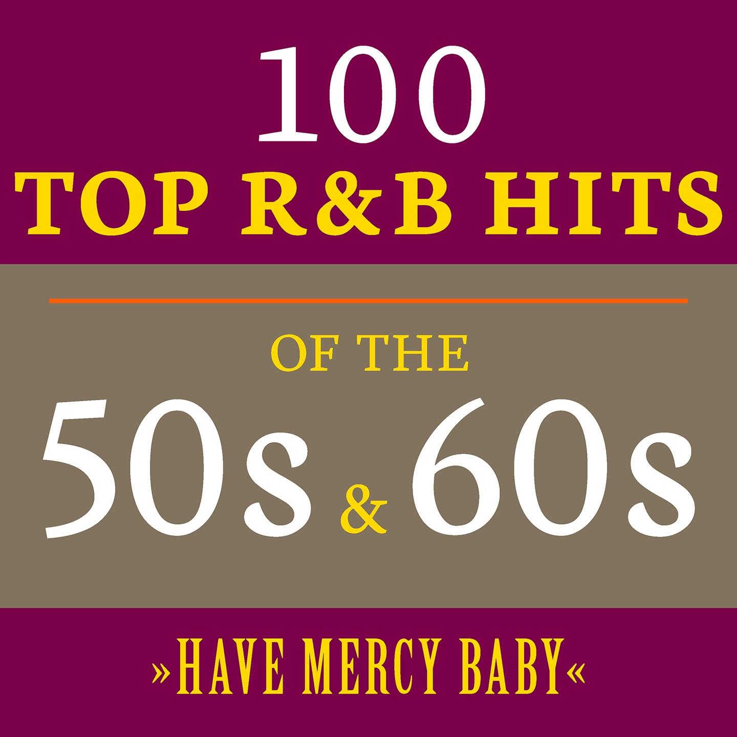 Постер альбома Have Mercy Baby: 100 Top R&B Hits of the 50s & 60s