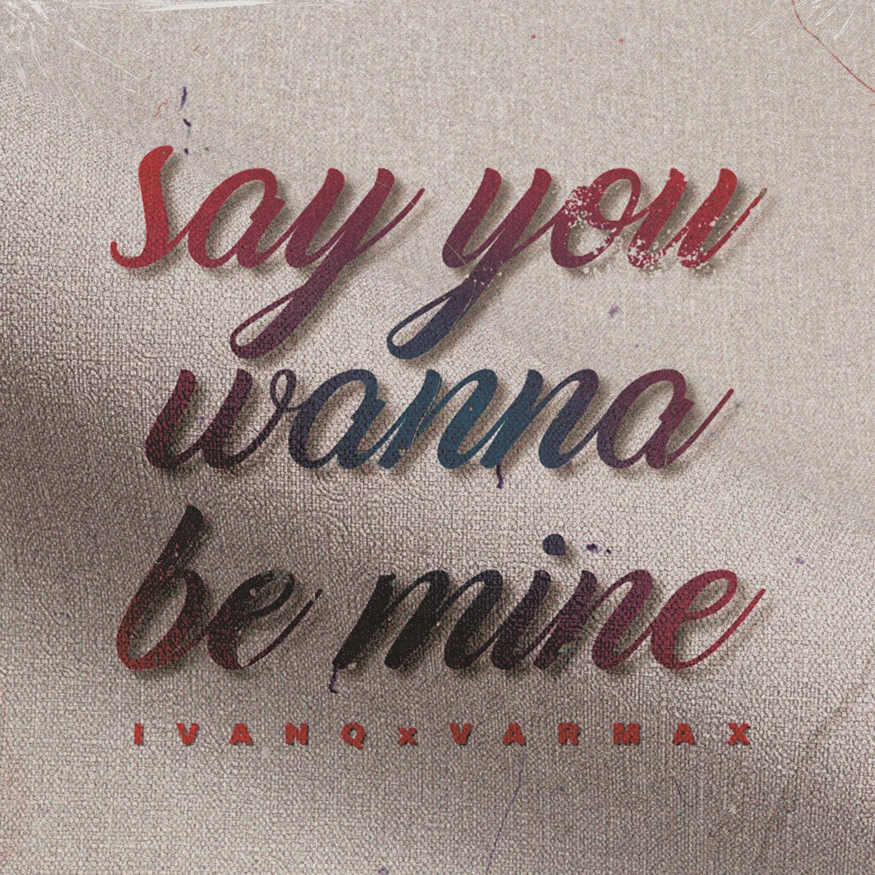 Постер альбома Say You Wanna Be Mine